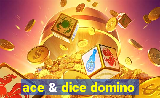 ace & dice domino